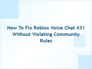 How to Fix Roblox Voice Chat 431 While Following Community Rules
