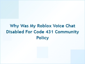 Why Was My Roblox Voice Chat Disabled for Code 431?
