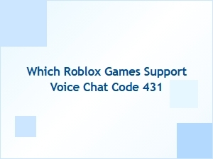 Which Roblox Games Support Voice Chat Code 431