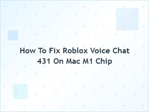 Fixing Roblox Voice Chat Error 431 on Mac M1 Chip