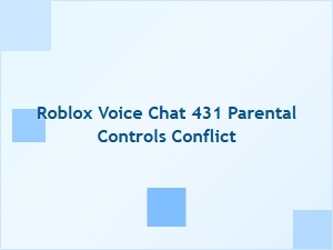 Roblox Voice Chat 431 Parental Controls Conflict Troubleshooting