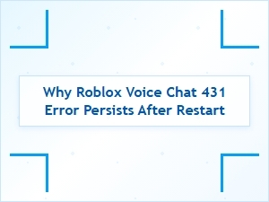 Why Roblox Voice Chat 431 Error Persists After Restart